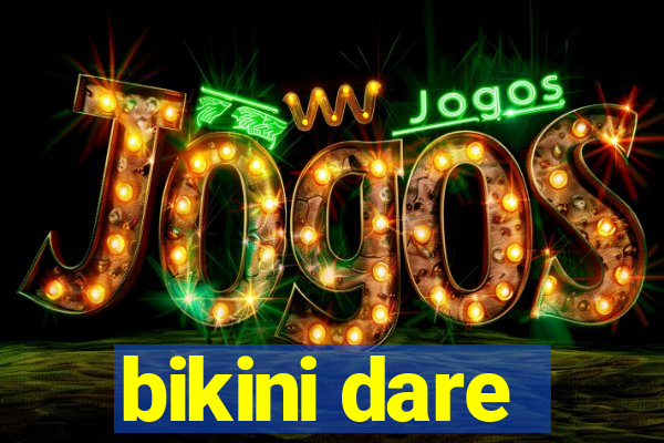 bikini dare